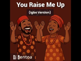 Dj Bentoa  You Raise Me Up Igbo Version Mp3 Download